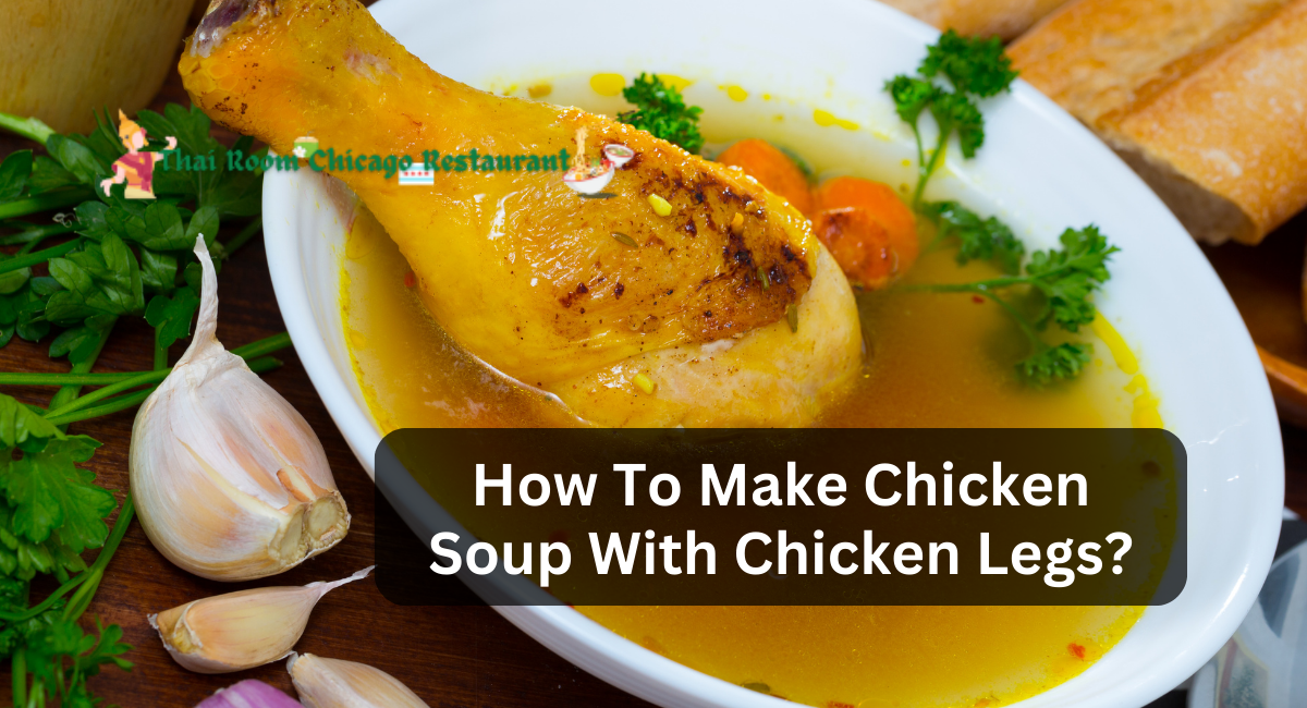 How To Make Chicken Soup With Chicken Legs?