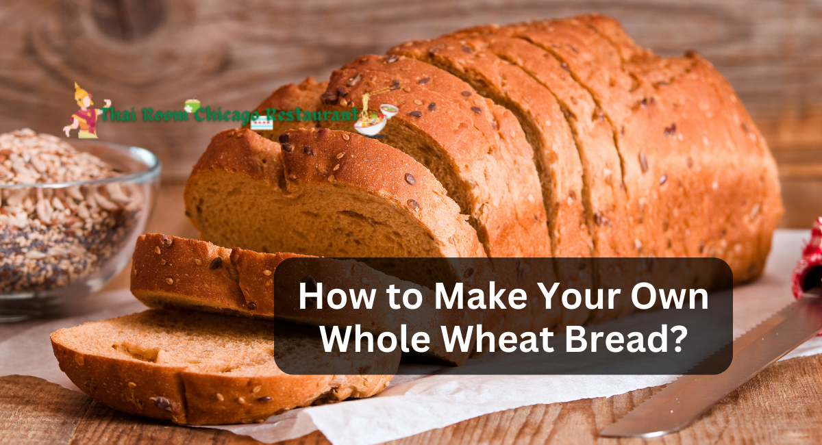 How to Make Your Own Whole Wheat Bread?